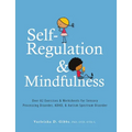 Self-Regulation and Mindfulness: Over 82 Exercises & Worksheets for Sensory Processing Disorder, Adhd, & Autism Spectrum Disorder - Paperback